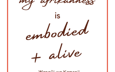 my afrikanness is embodied and alive